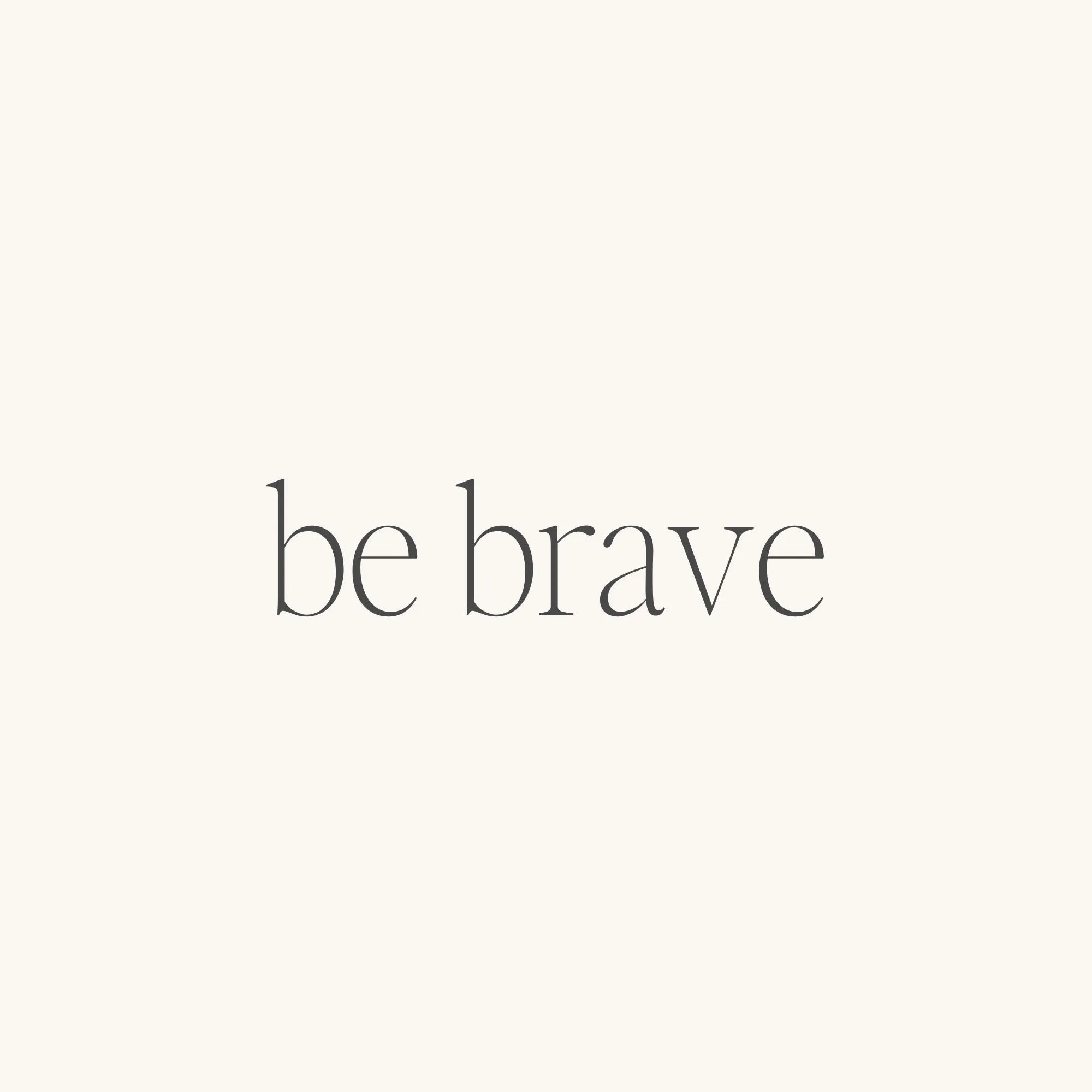 Be Brave