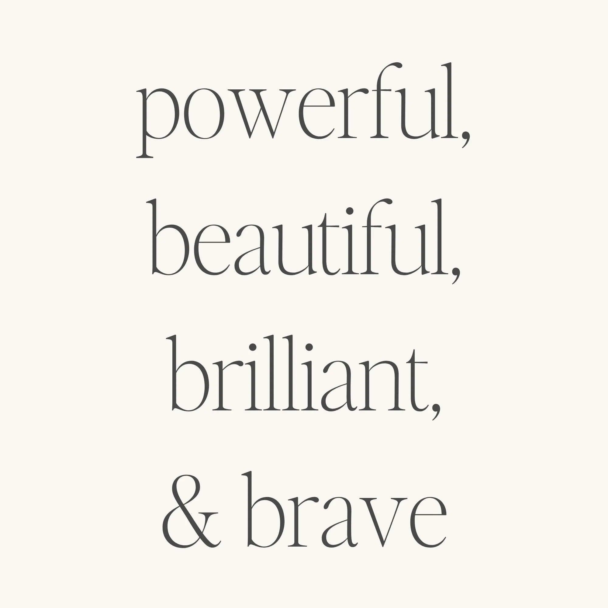 Powerful, Beautiful, Brilliant, And Brave